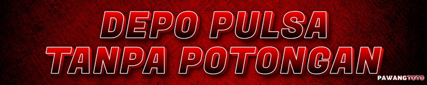 DEPOSIT PULSA TANPA POTONGAN